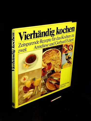 Eckert, Anneliese und Gerhard: Vierhändig kochen - Zeitsparende, erprobte Rezepte für das Kochen zu zweit -  LAGERRÄUMUNG. 