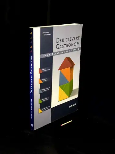 Schumacher, Franziska: Der clevere Gastronom - fünf Bausteine zum Erfolg -  LAGERRÄUMUNG. 