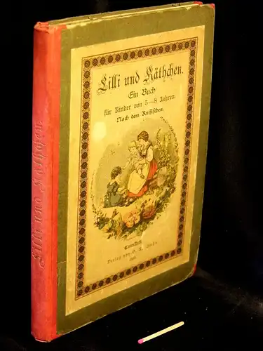 Lilli und Käthchen - Ein Buch für Kinder von 5-8 Jahren. - Nach dem Russischen. 