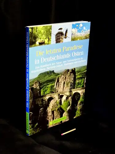 Martin, Anne Christine und Stefan Feldhoff: Die letzten Paradiese in Deutschlans Osten - Das Handbuch der Natur- und Nationalparks in Brandenburg, Sachsen, Sachsen-Anhalt, Thüringen und Bayern -  LAGERRÄUMUNG. 