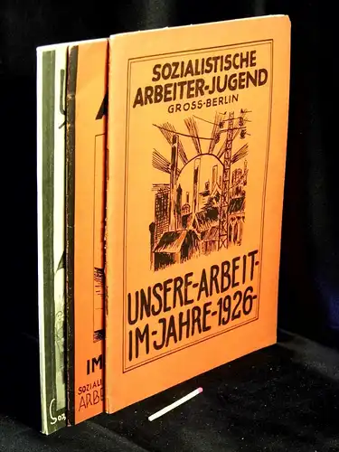 Sozialistische Arbeiter-Jugend Gross-Berlin: Unsere Arbeit im Jahre 1926 + 1928 + 1929 (3 Hefte) - Jahresbericht 1928. Jahresbericht 1929.  -  LAGERRÄUMUNG. 