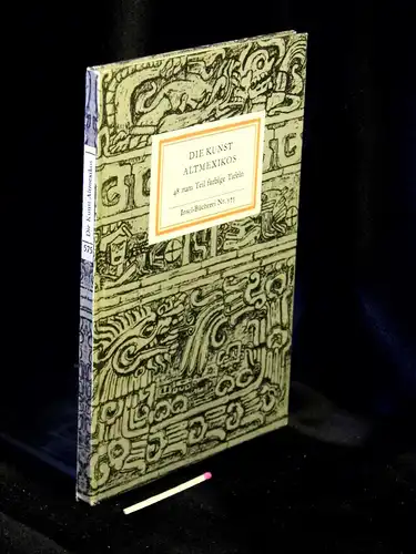 Anton, Ferdinand (Herausgeber): Die Kunst Altmexikos - 48 zum Teil farbige Bildtafeln - aus der Reihe: IB Insel-Bücherei - Band: 575. 