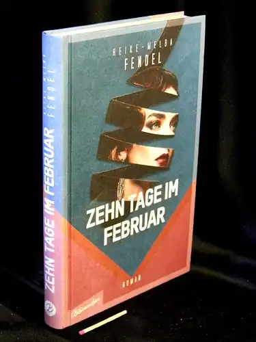 Fendel, Heike-Melba: Zehn Tage im Februar - Roman. 