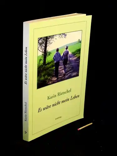 Rietschel, Karin: Es wäre nicht mein Leben - Erzählung. 