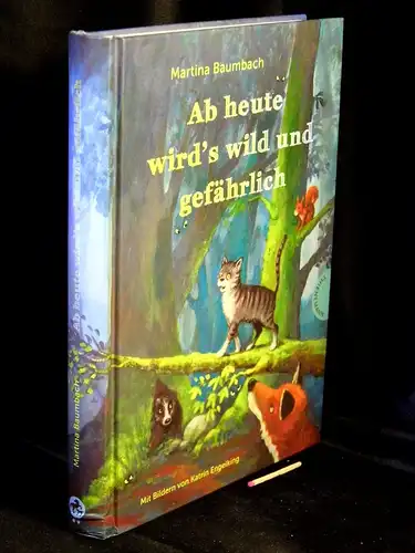 Baumbach, Martina: Ab heute wird`s wild und gefährlich -  LAGERRÄUMUNG. 