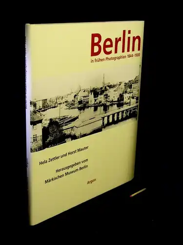 Zettler, Hela und Horst Mauter: Berlin in frühen Photographien 1844-1900. 