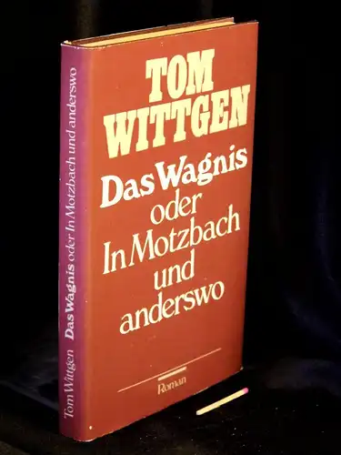 Wittgen, Tom: Das Wagnis oder In Motzbach und anderswo - Roman -  LAGERRÄUMUNG. 
