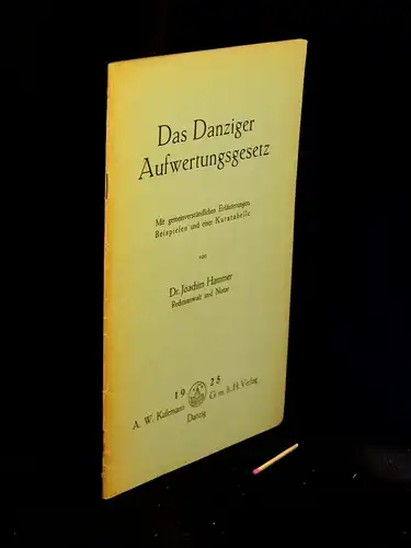 Hammer, Joachim: Das Danziger Aufwertungsgesetz - mit gemeinverständlichen Erläuterungen, Beispielen und einer Kurstabelle. 