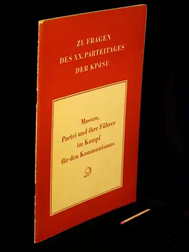 Massen, Partei und ihre Führer im Kampf für den Kommunismus - zu Fragen des XX. Parteitages der KpdSU. 