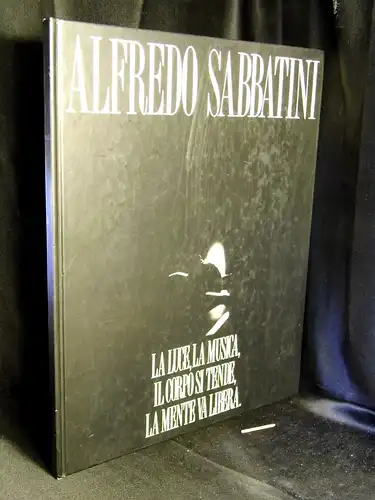 Sabbatine, Alfredo: La Luce, la Musica, il Corpo si tende, la Mente va libera. -  LAGERRÄUMUNG. 