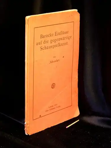 Schroeder (d.i. Paul Krödel): Barocke Einflüsse auf die gegenwärtige Schauspielkunst - Einführende Gedanken in die Idee einer Geschichte der Schauspielkunst auf geisteswissenschaftlicher Grundlage. 