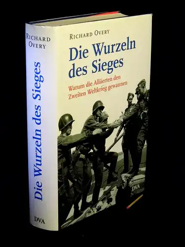 Overy, Richard: Die Wurzeln des Sieges - Warum die Alliierten den Zweiten Weltkrieg gewannen. 