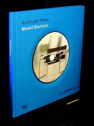 Modell Bauhaus - Kunst zum Hören. Martin-Gropius-Bau 22. Juli bis 4. Oktober 2009. 