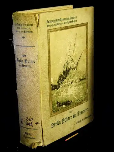 Savoyen, Ludwig Amadeus von (Savoia, Luigi Amedeo di): Die Stella Polare im Eismeer - erste italienische Nordpolexpedition 1899 - 1900. 
