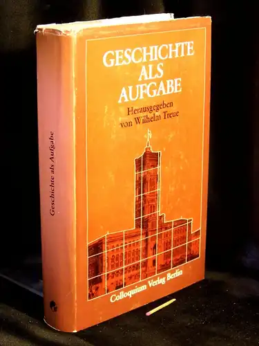 Treue, Wilhelm (Herausgeber): Geschichte als Aufgabe - Festschrift für Otto Büsch zu seinem 60. Geburtstag. 