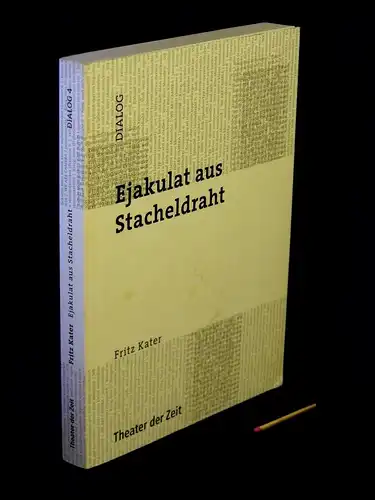 Kater, Fritz: Ejakulat aus Stacheldraht - aus der Reihe: Reihe Dialog - Band: 4. 