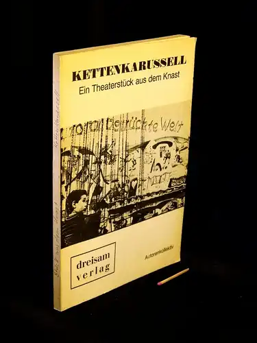 Kempf, Horst sowie Peter Kotze, Hans-Dieter Schmidt, Edelgard Seebauer u.a: Kettenkarussell - Ein Theaterstück aus dem Knast. 