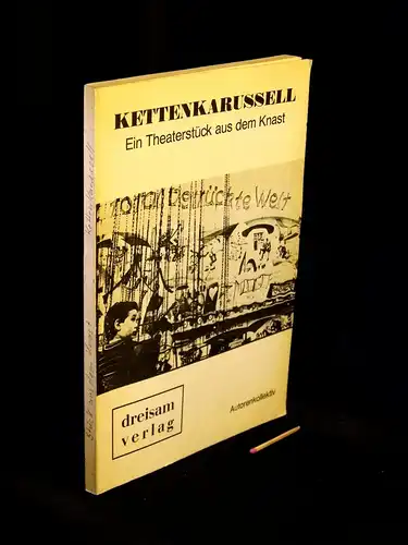 Kempf, Horst sowie Peter Kotze, Hans-Dieter Schmidt, Edelgard Seebauer u.a: Kettenkarussell - Ein Theaterstück aus dem Knast -  LAGERRÄUMUNG. 