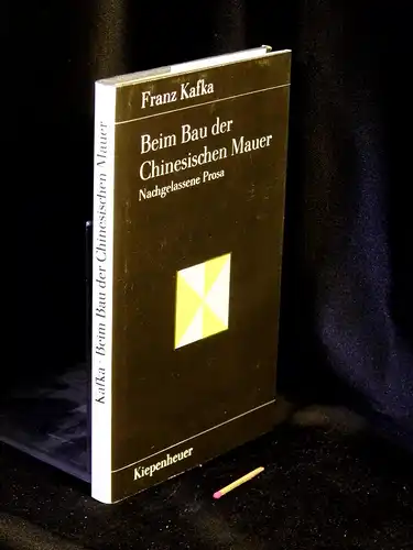 Kafka, Franz: Beim Bau der Chinesischen Mauer - Prosa und Betrachtungen aus dem Nachlaß - aus der Reihe: Gustav Kiepenheuer Bücherei - Band: (6). 