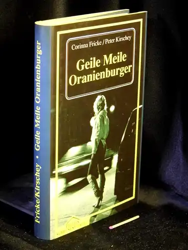 Fricke, Corinna und Peter Kirschey: Geile Meile Oranienburger - Ein Straßenbild. 