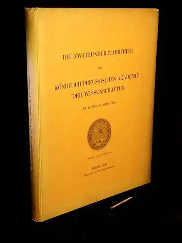 Die Zweihundertjahrfeier der Königlich Preussischen Akademie der Wissenschaften am 19. und 20. März 1900. 