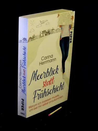 Herrmann, Carina: Meerblick statt Frühschicht - Warum ich losreisen mußte, um bei mir selbst anzukommen - aus der Reihe: Piper - Band: 30838 LAGERRÄUMUNG. 