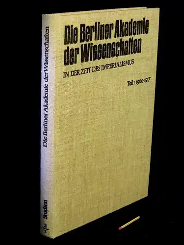 Grau, Conrad: Die Berliner Akademie der Wissenschaften in der Zeit des Imperialismus; Teil I   Teil I: Von den neunziger Jahren des 19. Jahrhunderts.. 