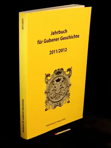 Peter, Andreas (Redakteur): Jahrbuch für Gubener Geschichte 2011/2012. 