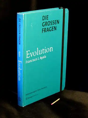 Ayala, Francisco J: Die großen Fragen - Evolution - aus der Reihe: Die großen Fragen. 