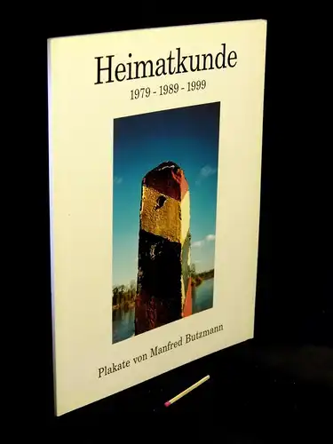 Kraft, Perdita von sowie Manfred Butzmann und Barbara Bärmich (Herausgeber): Heimatkunde 1979 - 1989 - 1999 - Einbanduntertitel: Plakate von Manfred Butzmann. Katalog zur Ausstellung...
