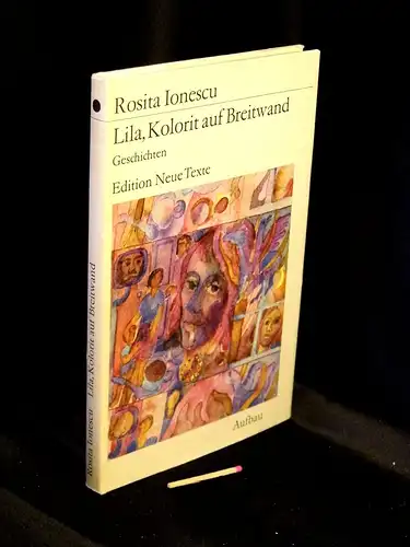 Ionescu, Rosita: Lila, Kolorit auf Breitwand - Geschichten - aus der Reihe: ENT Edition Neue Texte. 