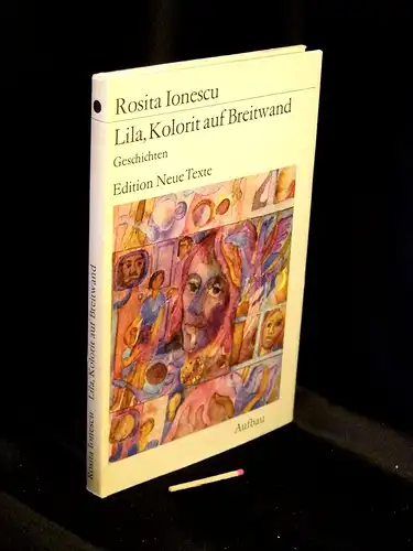 Ionescu, Rosita: Lila, Kolorit auf Breitwand - Geschichten - aus der Reihe: Edition Neue Texte. 