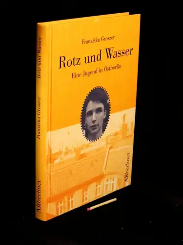 Groszer, Franziska: Rotz und Wasser - Eine Jugend in Ostberlin -  LAGERRÄUMUNG. 