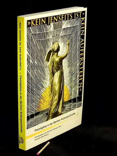 Kulturamt Prenzlauer Berg (Herausgeber): „Kein Jenseits ist, kein Aufersteh`n“ - Freireligiöse in der Berliner Kulturgeschichte. 