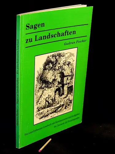 Fischer, Gudrun: Sagen zu Landscchaften - Ein unterhaltsames Lesebuch mit Kommentaren und Aufgaben für Deutsch als Fremdsprache. 