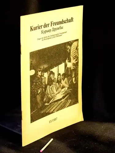 Blumentritt, Antje (Chefredaktion): Kurier der Freundschaft - Organ des Klubs der Internationalen Freundschaft im Pionierpalast 'Ernst Thälmann' - aus der Reihe: Kurier der Freundschaft - Band: 15/1987. 