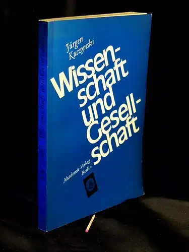 Kuczynski, Jürgen: Wissenschaft und Gesellschaft   Studien und Essays über sechs Jahrtausende   verbesserte, im Umfang um über die Hälfte vermehrte und bis.. 