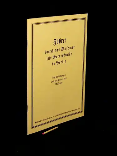 Führer durch das Museum für Meereskunde in Berlin - Mit Abbildungen und Plänen des Museums - aus der Reihe: Berlin Edition. 