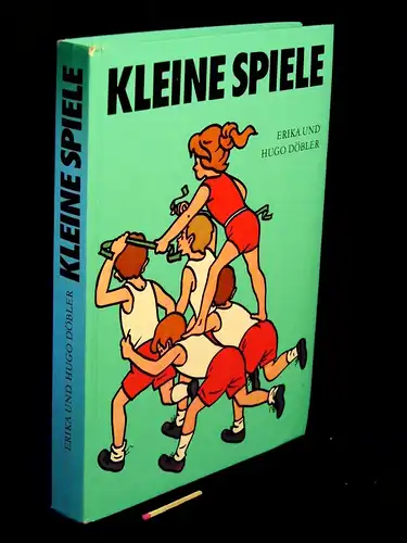 Döbler, Erika und Hugo: Kleine Spiele - Ein Handbuch für Kindergarten, Schule und Sportgemeinschaft. 