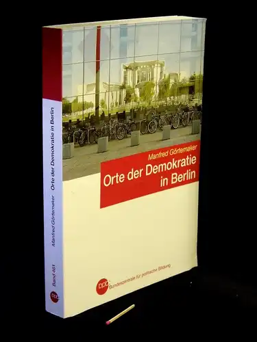 Görtemaker, Manfred: Orte der Demokratie in Berlin - Ein historisch-politischer Wegweiser - aus der Reihe: Schrifenreihe - Band: 461. 