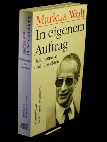 Wolf, Markus: In eigenem Auftrag - Bekenntnisse und Einsichten. 