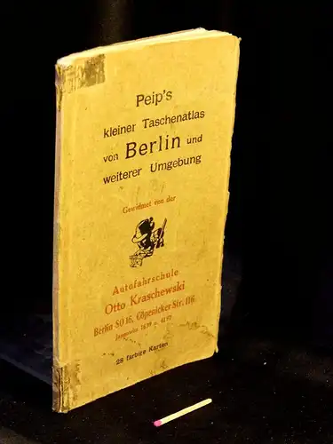 Peip`s kleiner Taschenatlas der näheren und weiteren Umgebung Berlins - einschließl. der Gebiete um Rheinsberg, des hohen Flämings, des Werbellinsees, Kloster Chorin, des Spreewaldes u. des Schlaubetals - 28 farbige Karten. 