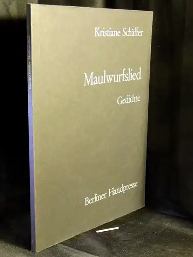 Schäffer, Kristiane: Maulwurfslied - Gedichte - aus der Reihe: Berliner Handpresse - Band: 12. Druck. 