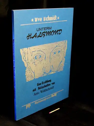 Schmidt, Uve: Unterm Halbmond - Eine Erzählung mit 5 Holzschnitten - aus der Reihe: Edition Mariannenpresse - Band: 112. 