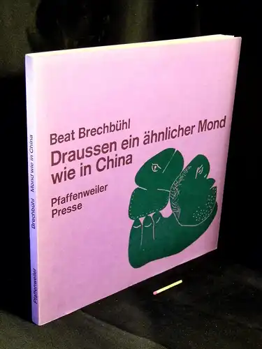 Brechbühl, Beat: Draussen ein ähnlicher Mond wie in China - Neue Gedichte. 