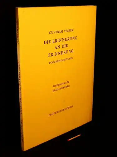 Vesper, Guntram: Die Erinnerung an die Erinnerung - Documentagedichte - aus der Reihe: Druck der Pfaffenweiler Presse - Band: 13. 