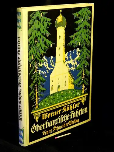 Köhler, Werner: Oberbayrische Fahrten - aus der Reihe: Deutsche Fahrten - Band: 4. 