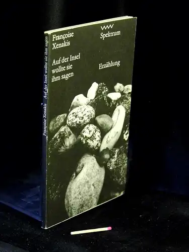 Xenakis, Françoise: Auf der Insel wollte sie ihm sagen - Erzählung - Originaltitel: Elle dirait dans l'ile - aus der Reihe: Volk und Welt Spektrum - Band: 47 LAGERRÄUMUNG. 