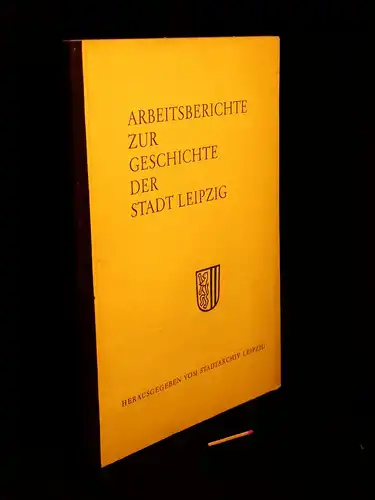 Unger, Manfred: Geschichte des Stadtarchivs Leipzig - aus der Reihe: Arbeitsberichte zur Geschichte der Stadt Leipzig - Band: 12. 