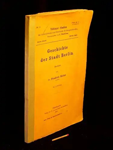 Holtze, Friedrich: Geschichte der Stadt Berlin - aus der Reihe: Tübinger Studien für Schwäbische und Deutsche Rechtsgeschichte - Band: erster - 3. Heft. 